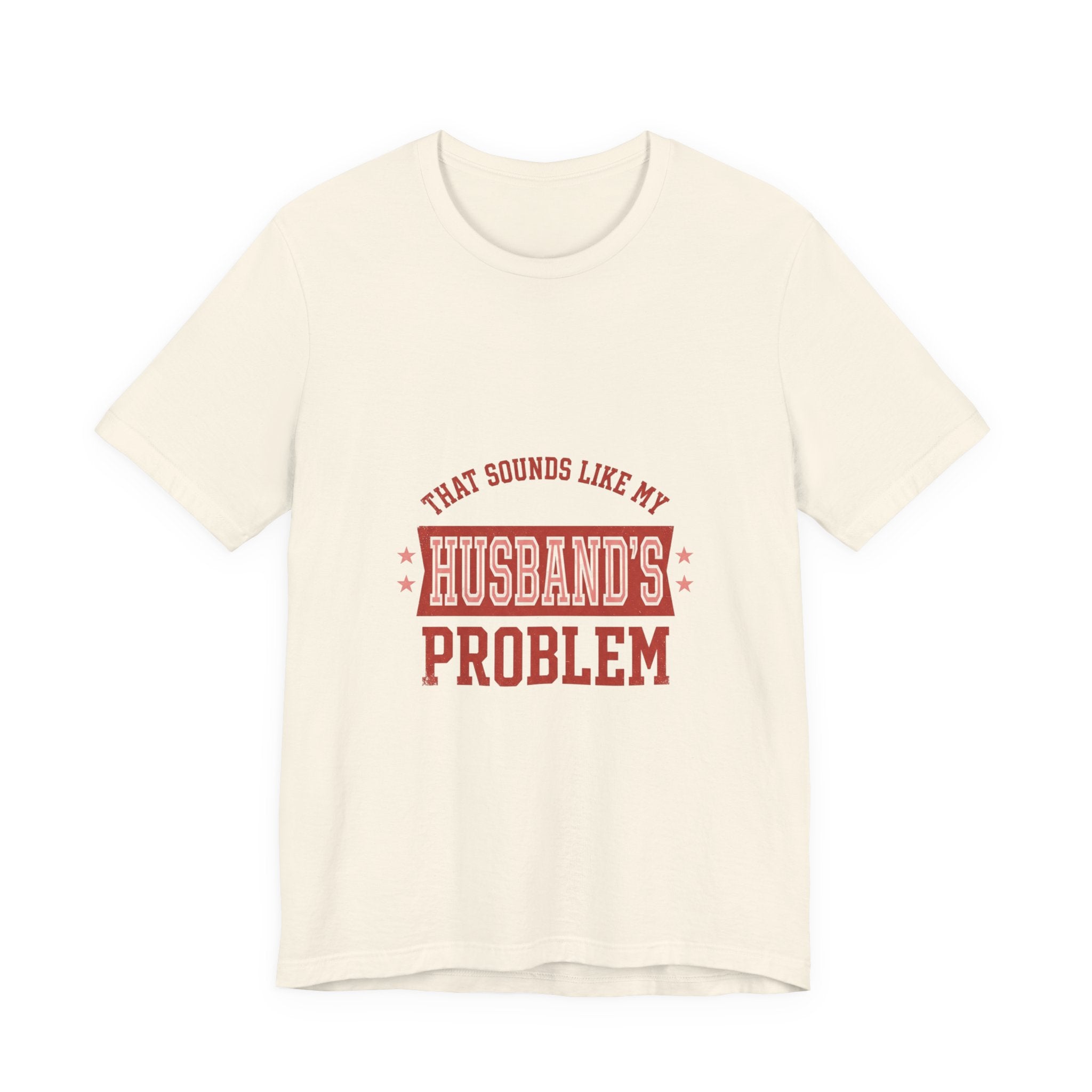 That Sounds Like My Husband's Problem Tee | Relationship Humor, Typography