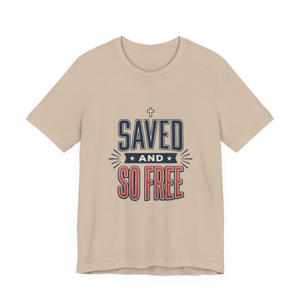 Saved and So Free Tee | Faith & Freedom 4th of July Patriotic Christian Shirt