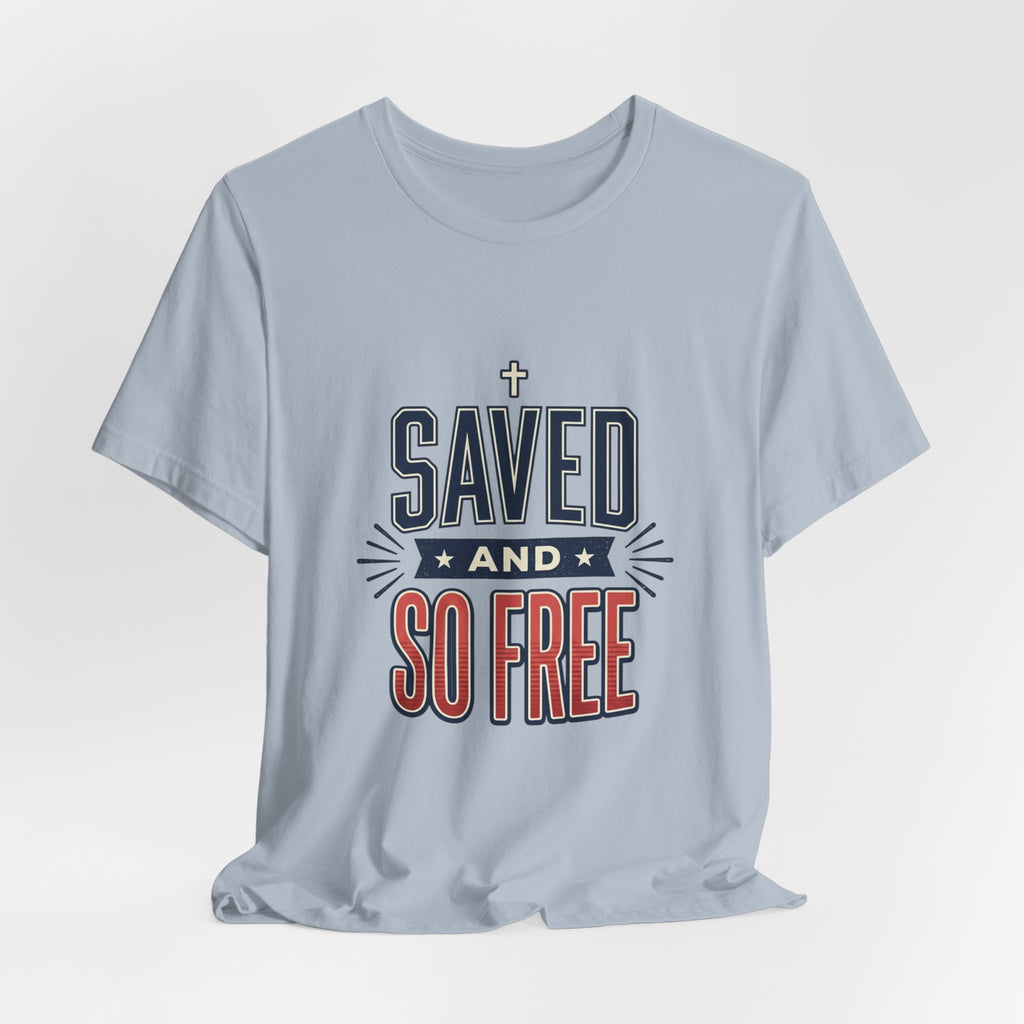 Saved and So Free Tee | Faith & Freedom 4th of July Patriotic Christian Shirt