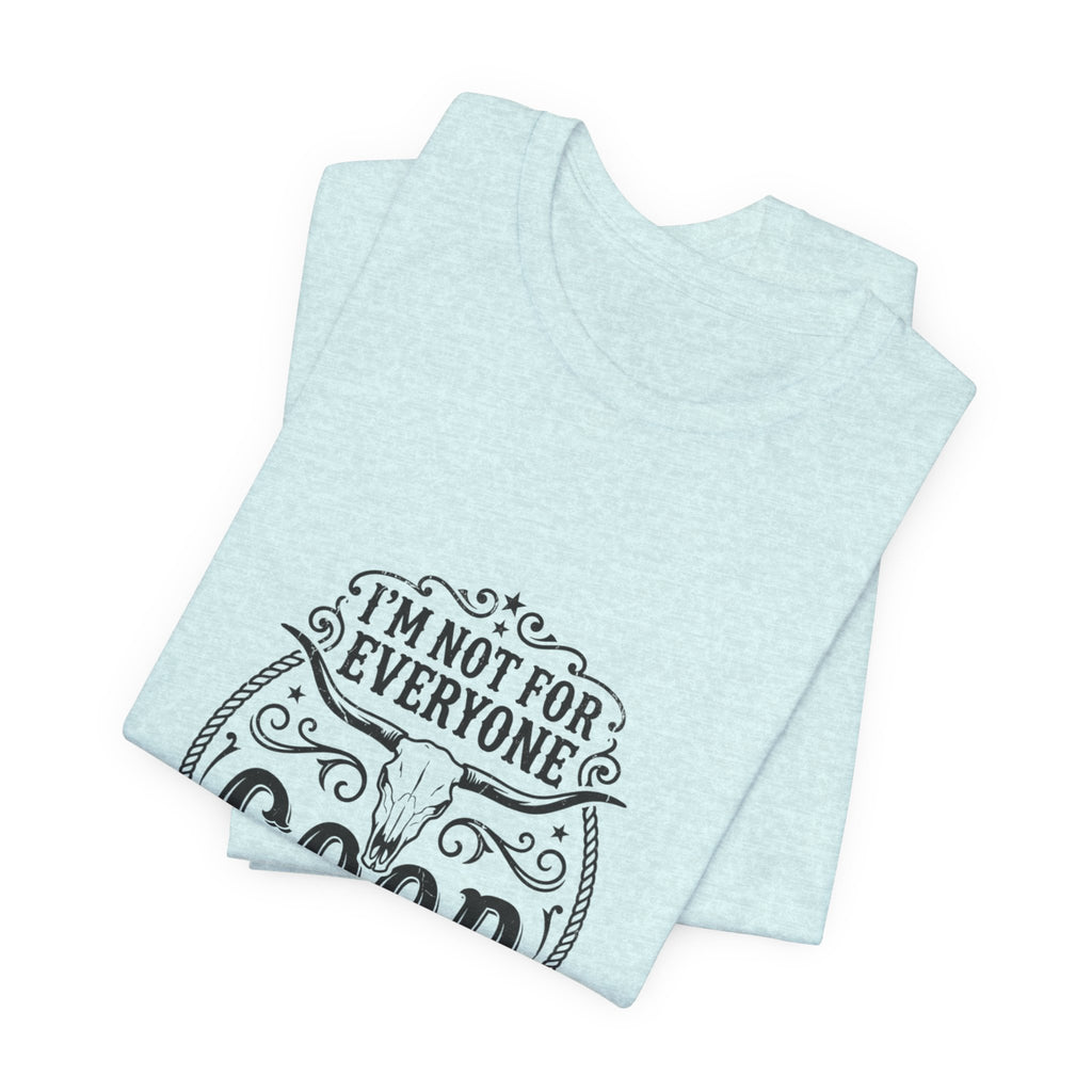 I’m Not for Everyone Good That’s the Point Tee | Cowgirl Western typography