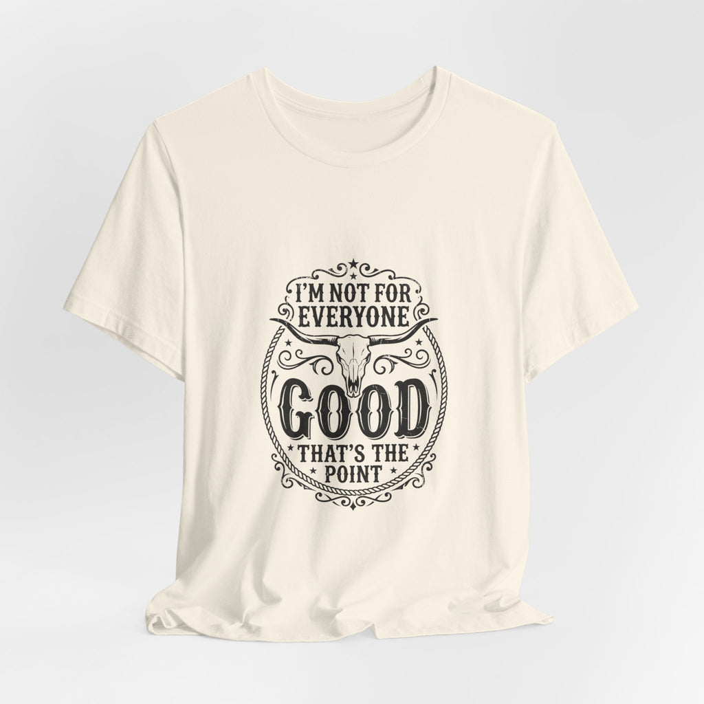 I’m Not for Everyone Good That’s the Point Tee | Cowgirl Western typography