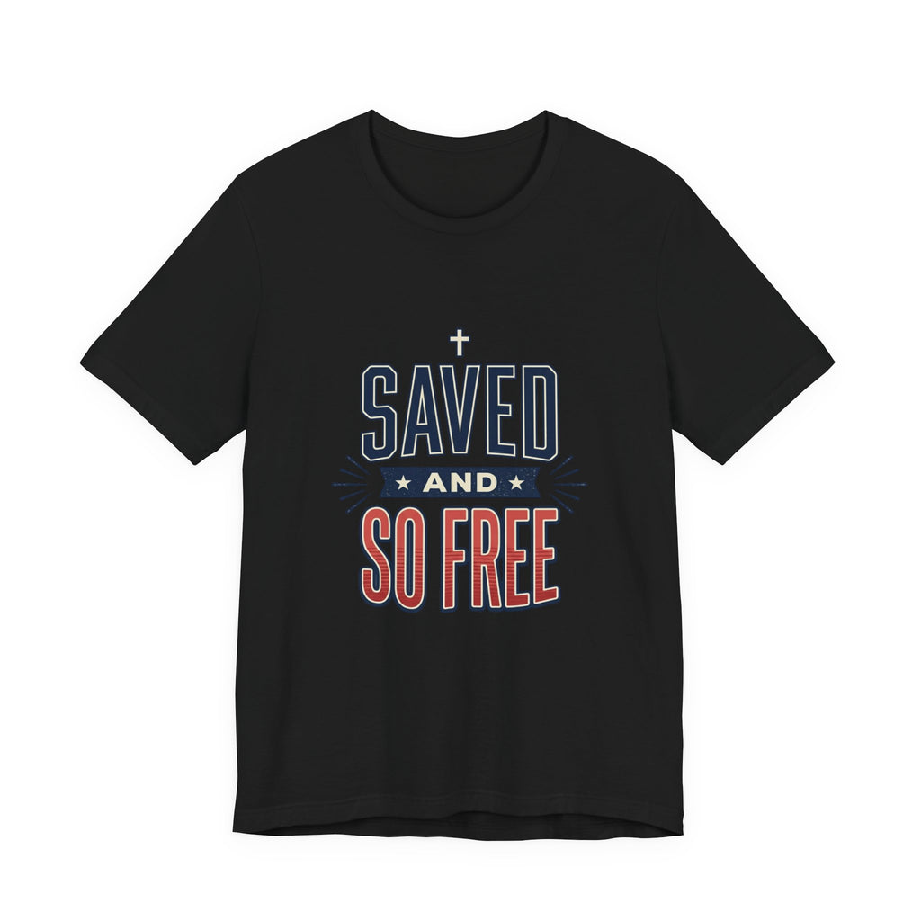 Saved and So Free Tee | Faith & Freedom 4th of July Patriotic Christian Shirt
