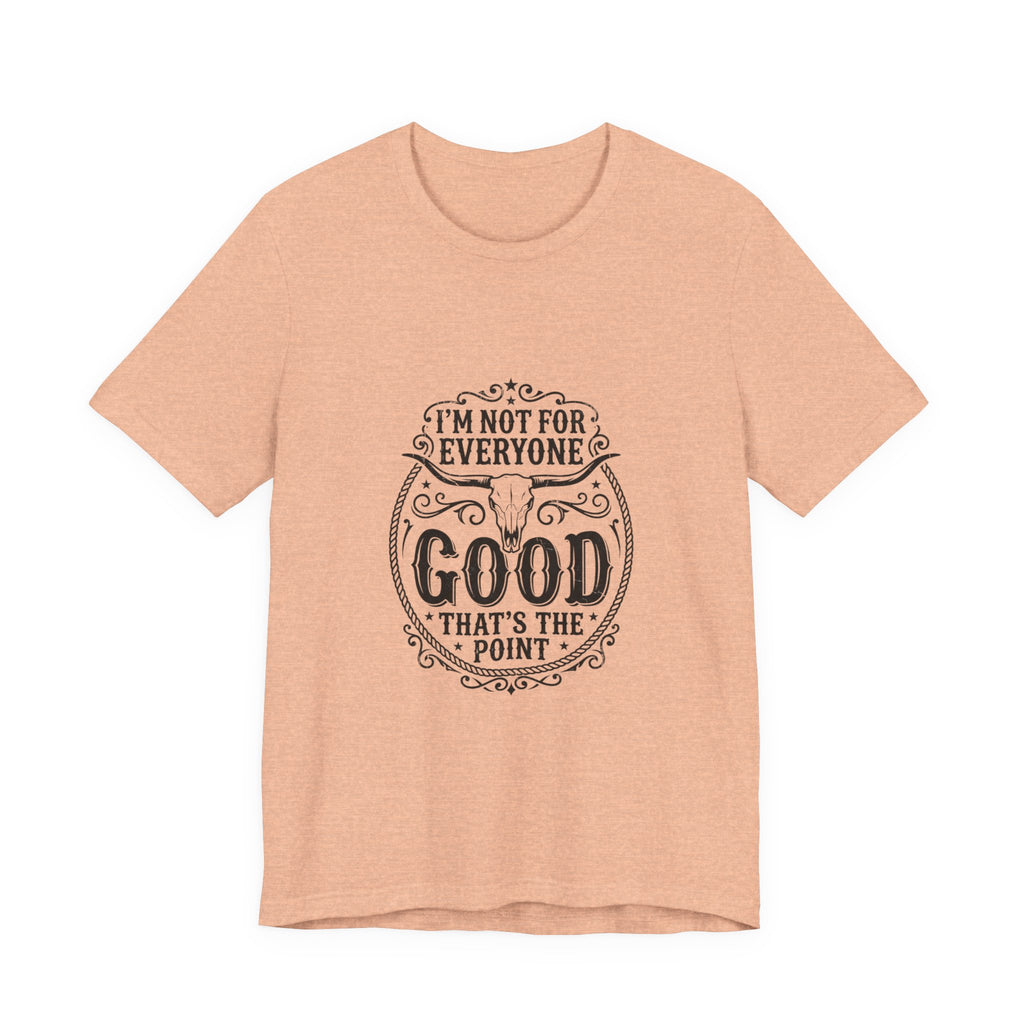 I’m Not for Everyone Good That’s the Point Tee | Cowgirl Western typography