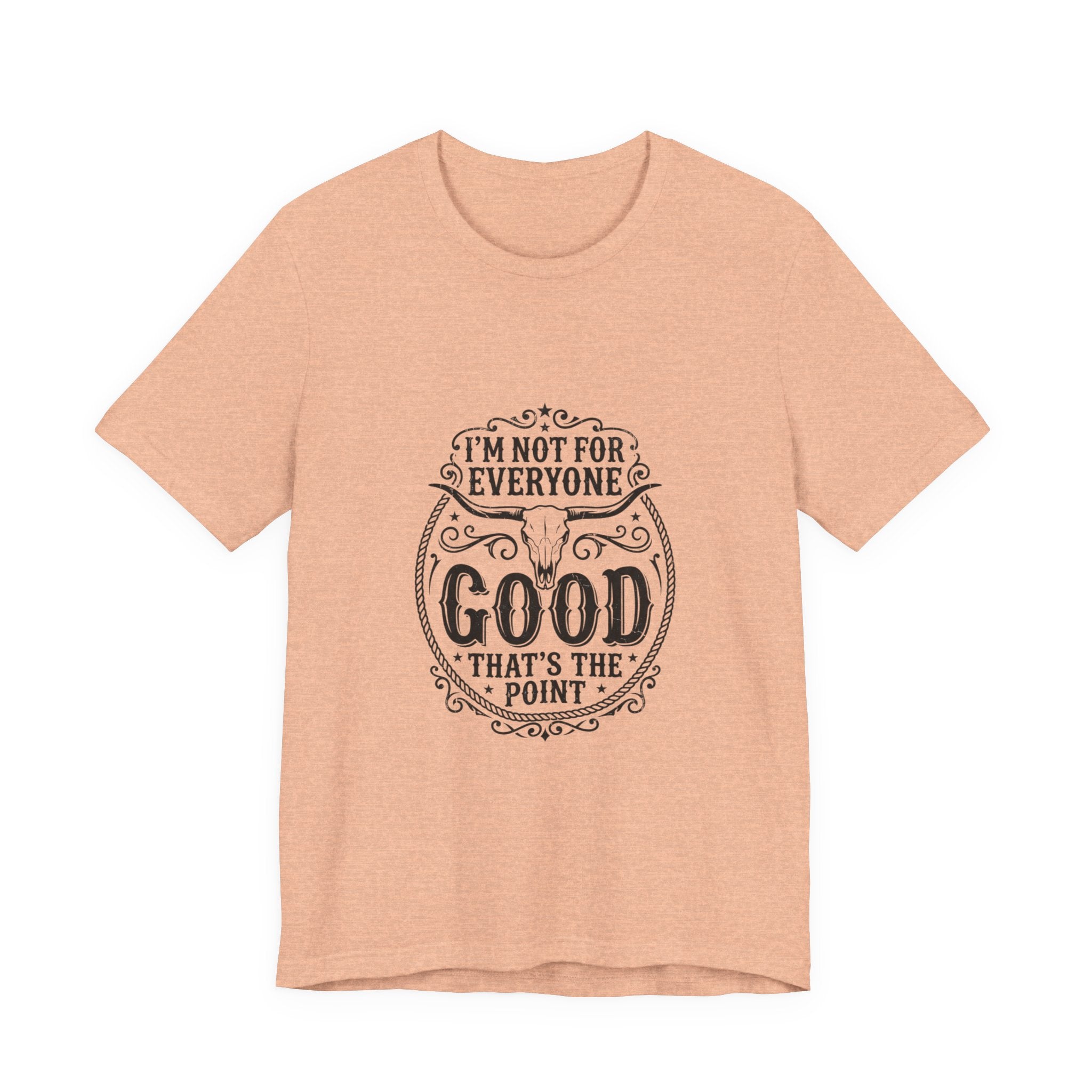 I’m Not for Everyone Good That’s the Point Tee | Cowgirl Western typography