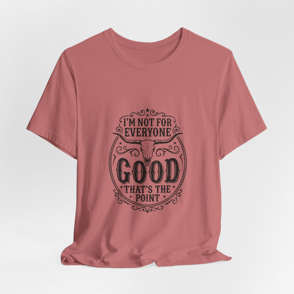 I’m Not for Everyone Good That’s the Point Tee | Cowgirl Western typography