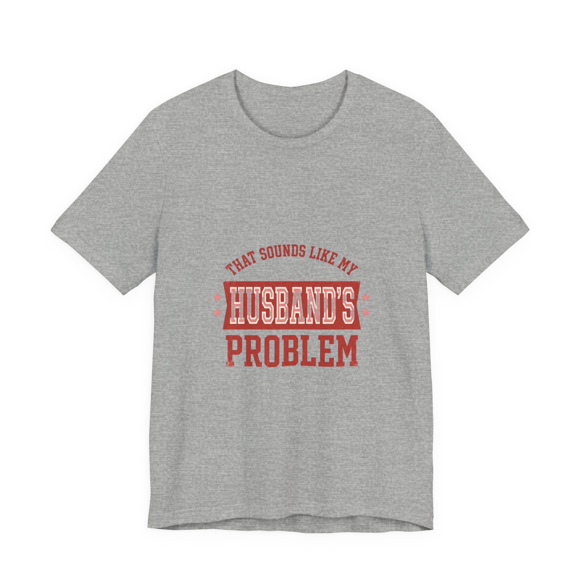 That Sounds Like My Husband's Problem Tee | Relationship Humor, Typography