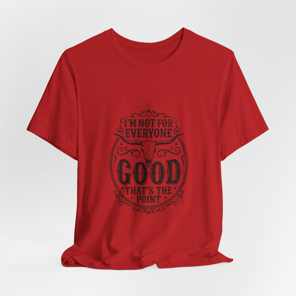 I’m Not for Everyone Good That’s the Point Tee | Cowgirl Western typography