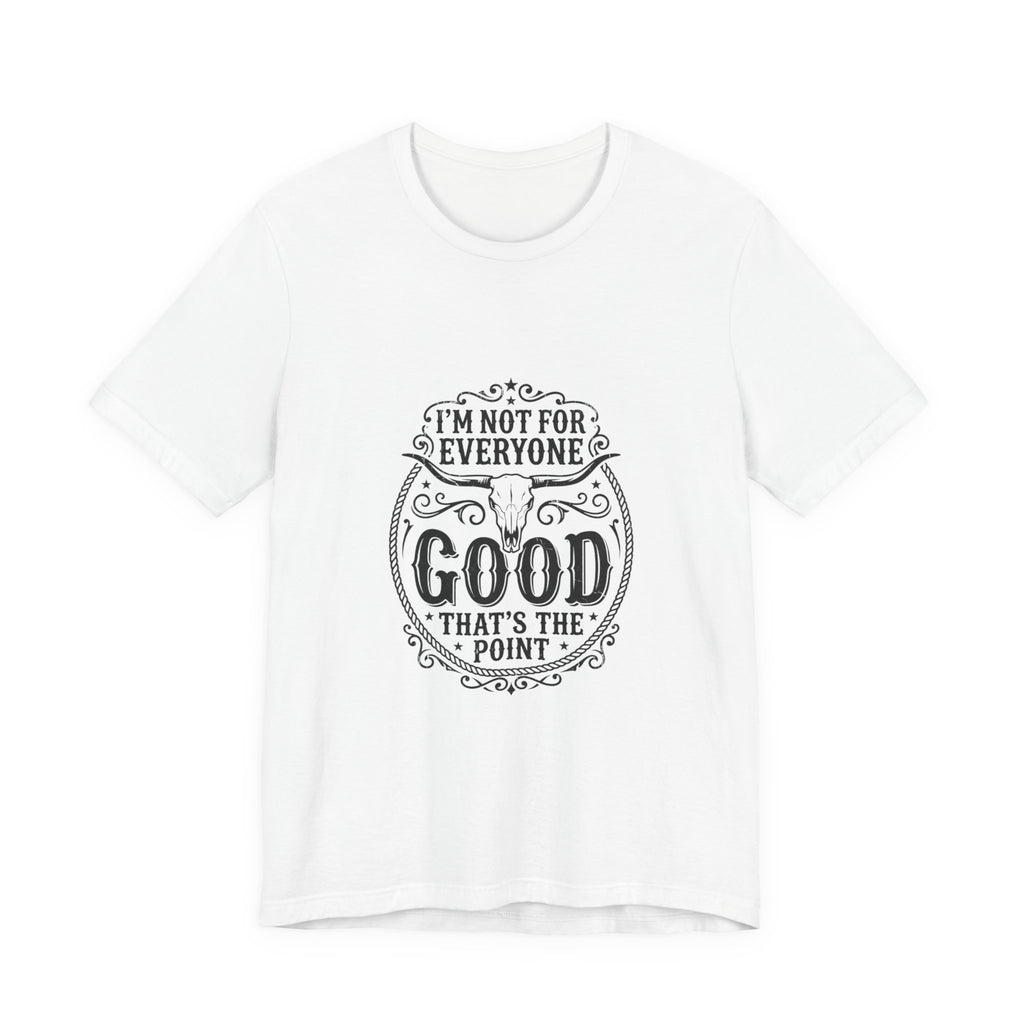 I’m Not for Everyone Good That’s the Point Tee | Cowgirl Western typography