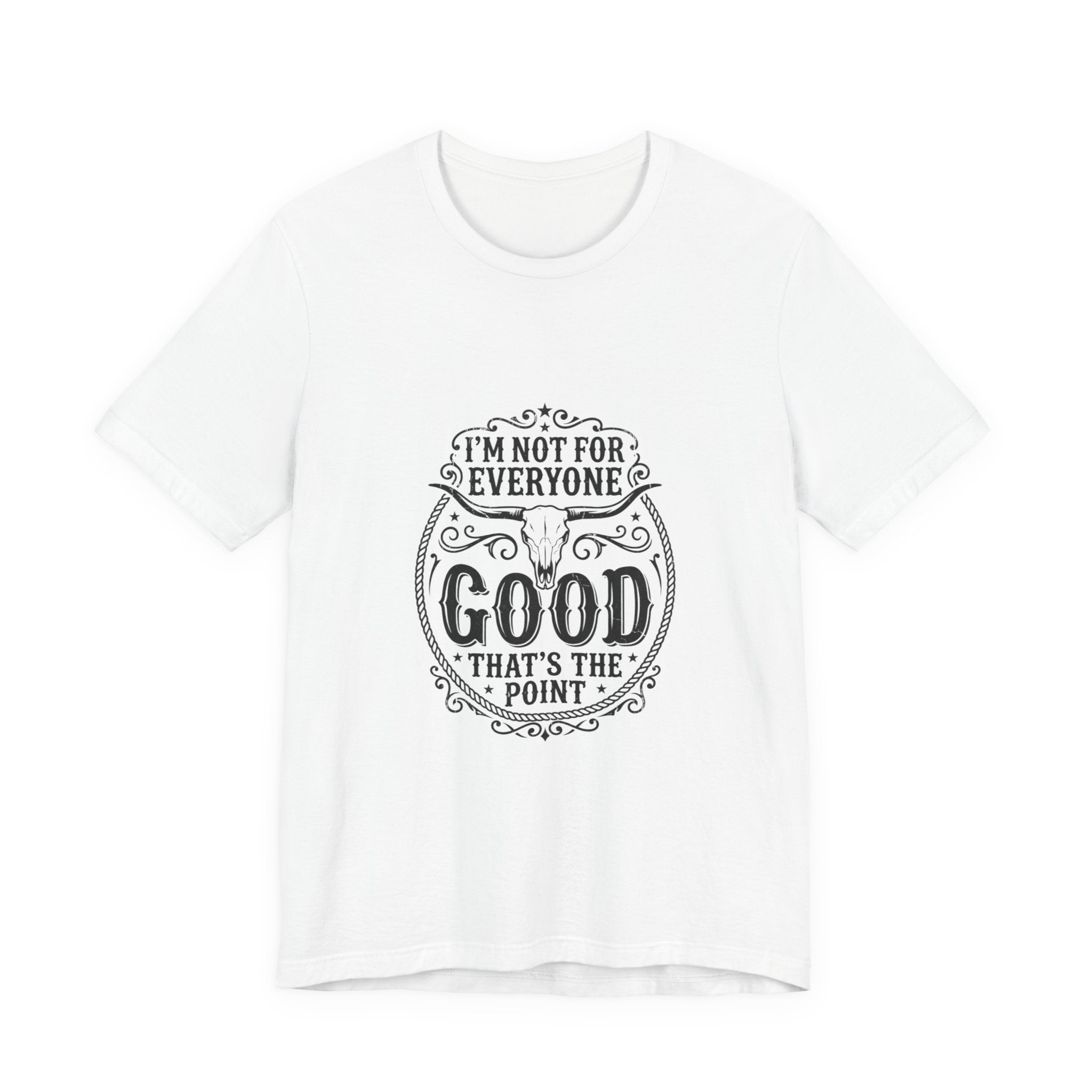 I’m Not for Everyone Good That’s the Point Tee | Cowgirl Western typography