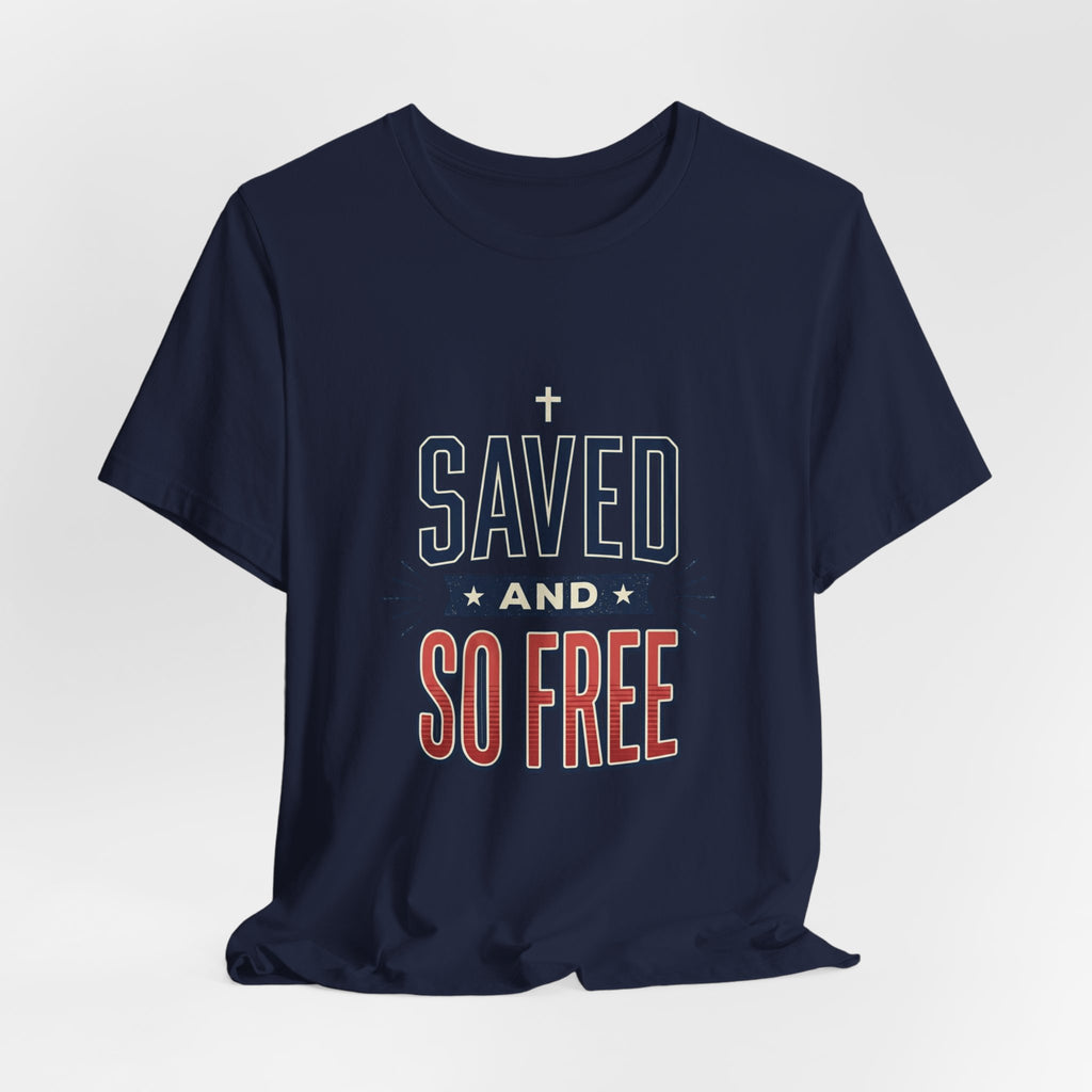 Saved and So Free Tee | Faith & Freedom 4th of July Patriotic Christian Shirt