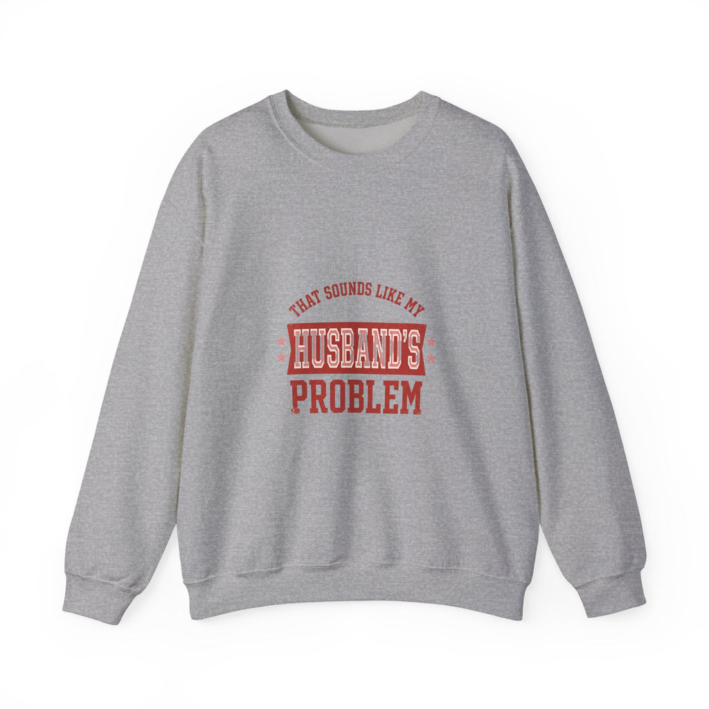 That Sounds Like My Husband's Problem Sweatshirt | Relationship Humor, Funny Quote
