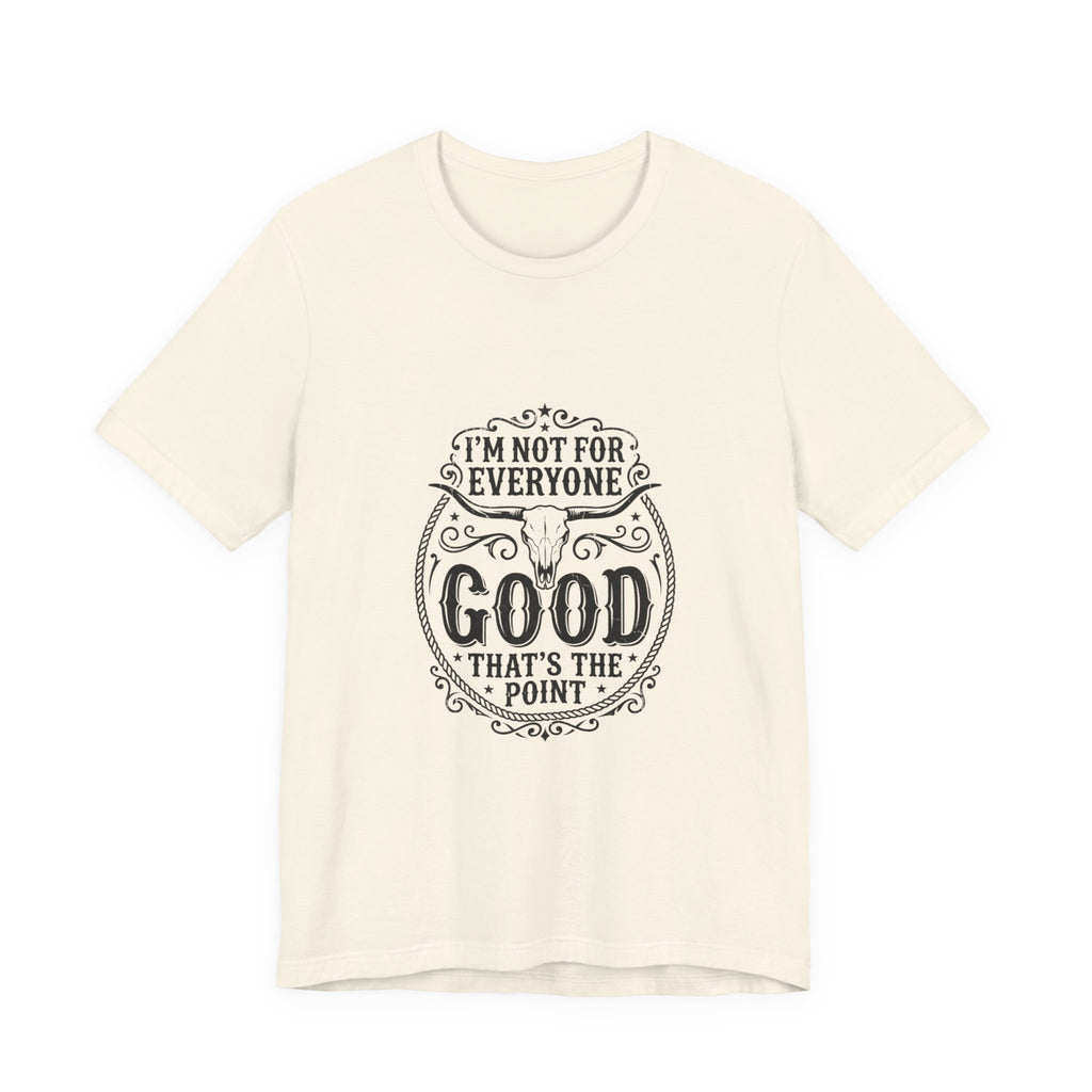 I’m Not for Everyone Good That’s the Point Tee | Cowgirl Western typography