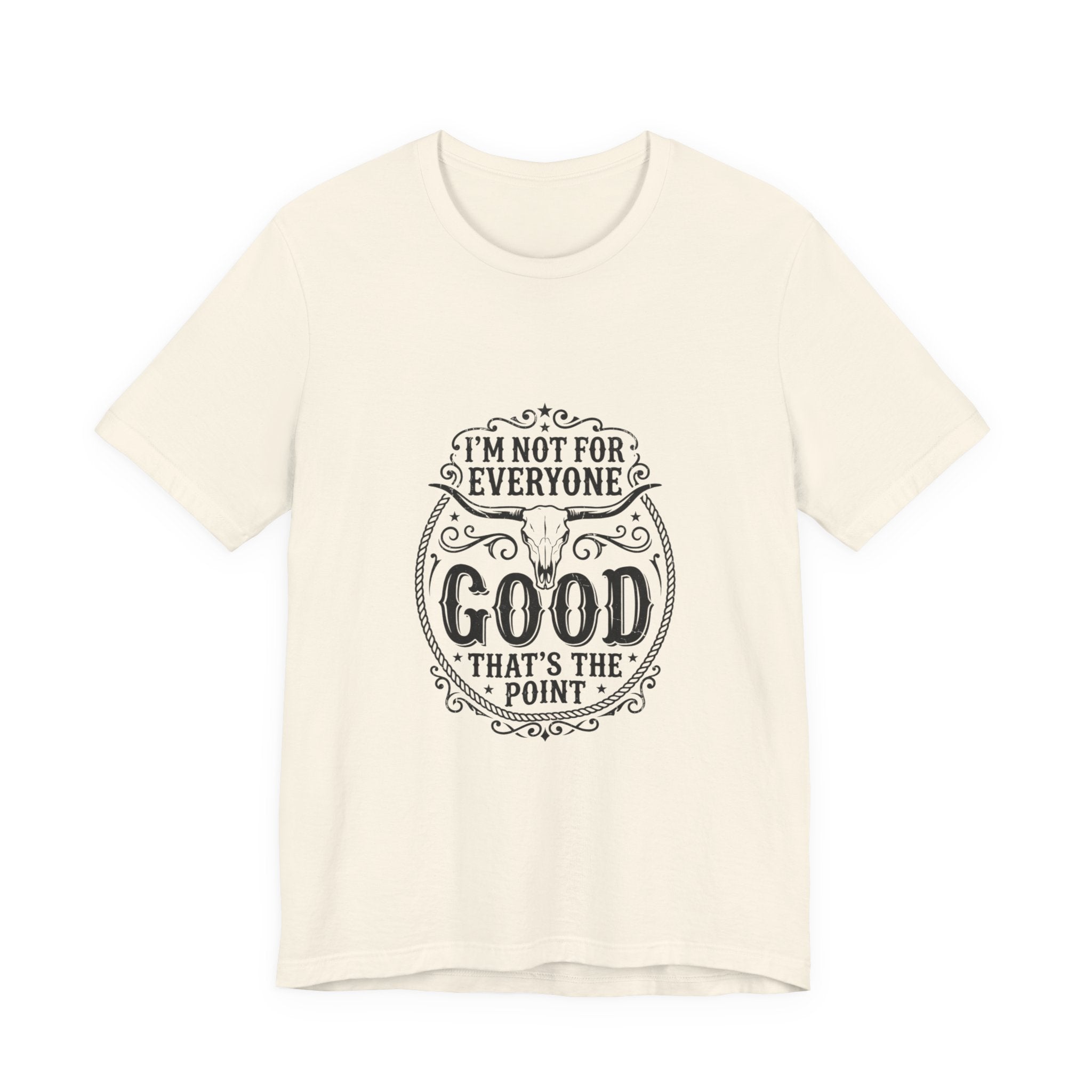 I’m Not for Everyone Good That’s the Point Tee | Cowgirl Western typography