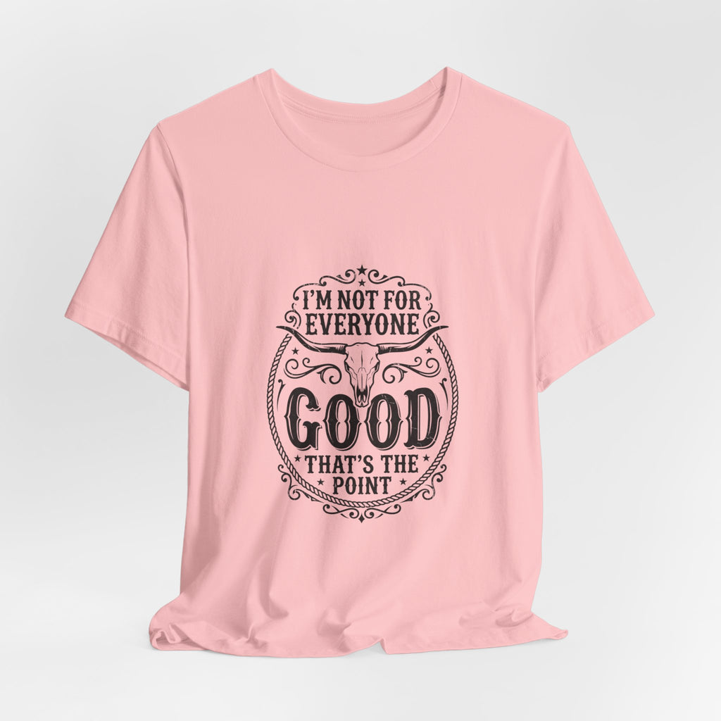 I’m Not for Everyone Good That’s the Point Tee | Cowgirl Western typography