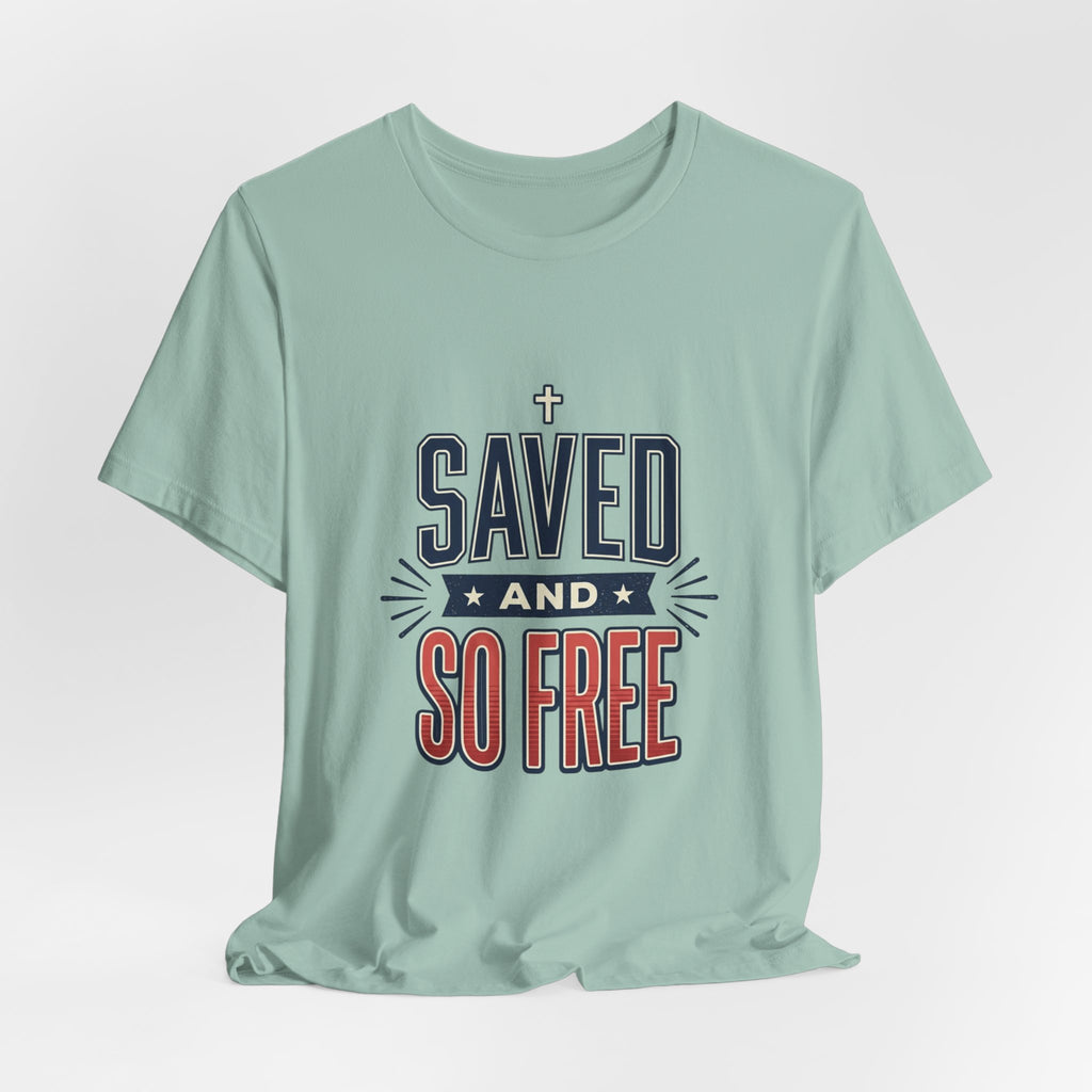Saved and So Free Tee | Faith & Freedom 4th of July Patriotic Christian Shirt