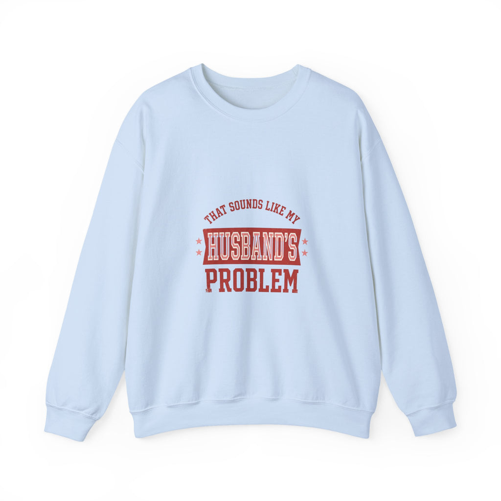 That Sounds Like My Husband's Problem Sweatshirt | Relationship Humor, Funny Quote