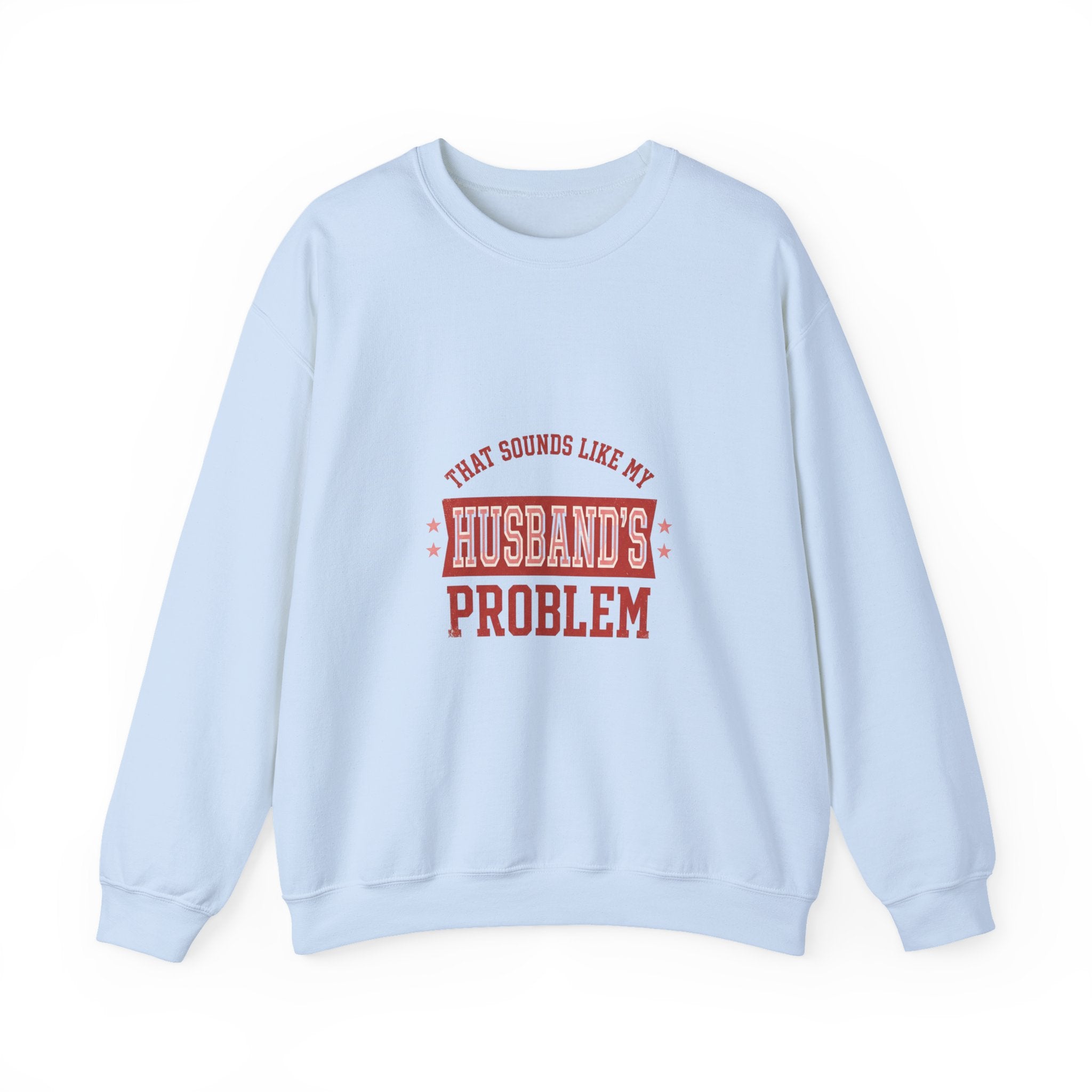 That Sounds Like My Husband's Problem Sweatshirt | Relationship Humor, Funny Quote