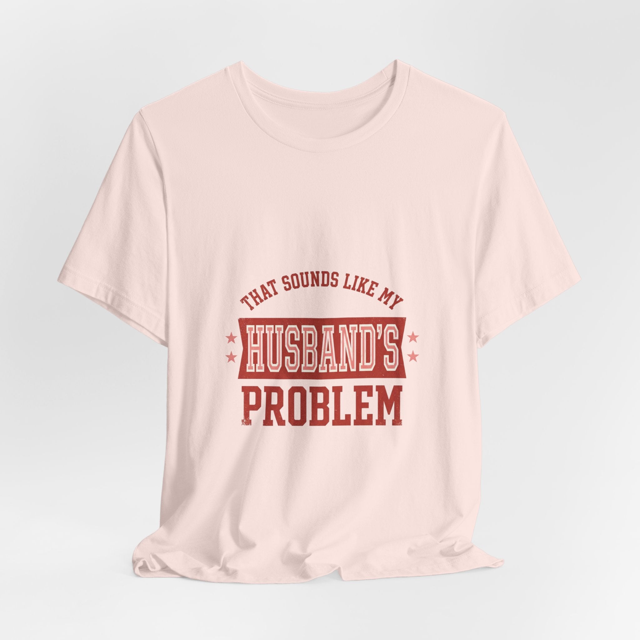 That Sounds Like My Husband's Problem Tee | Relationship Humor, Typography