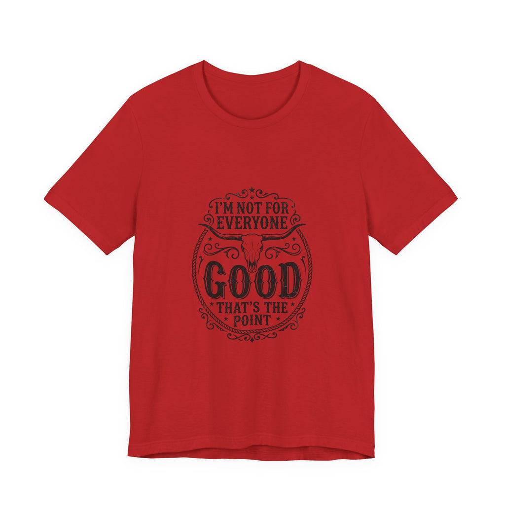 I’m Not for Everyone Good That’s the Point Tee | Cowgirl Western typography