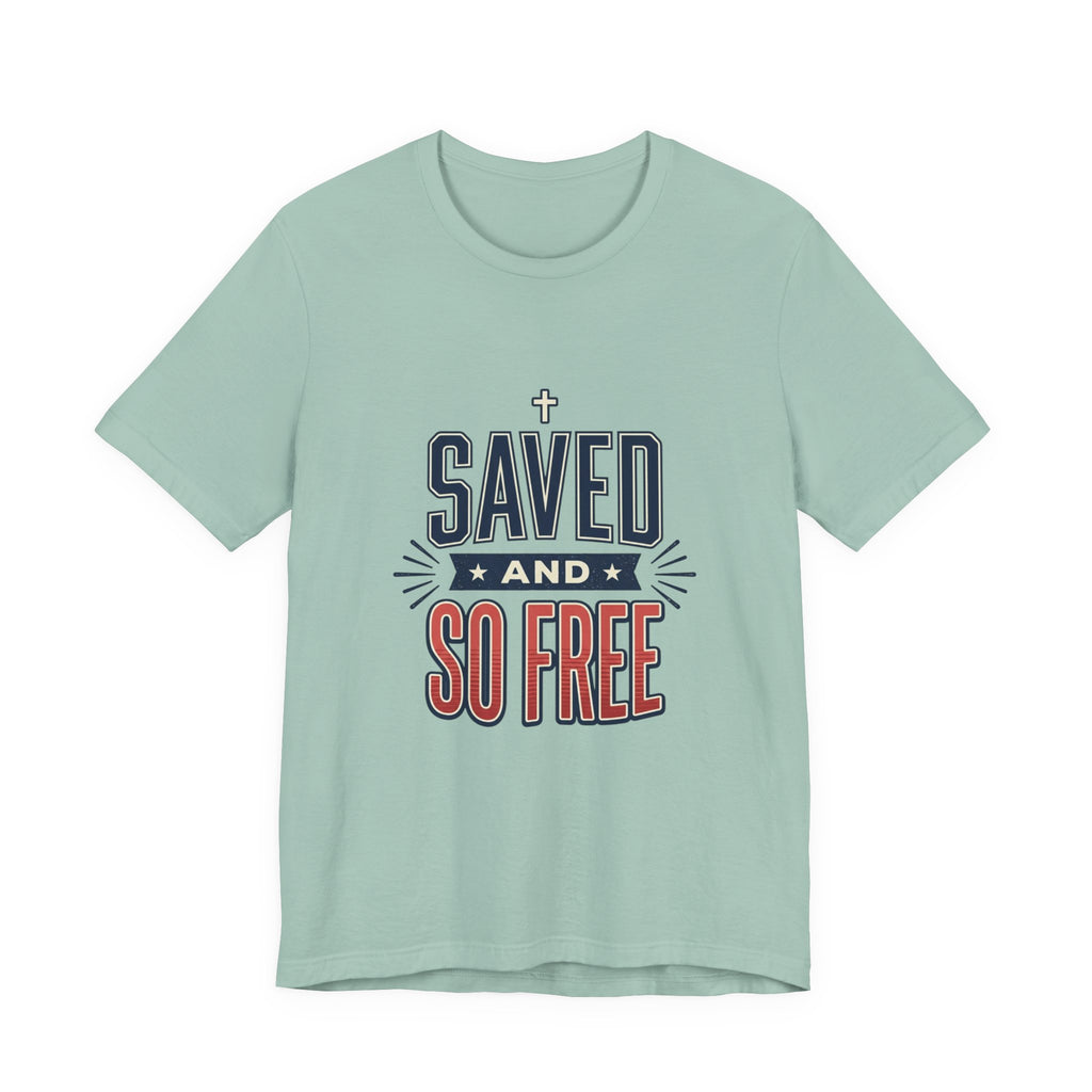 Saved and So Free Tee | Faith & Freedom 4th of July Patriotic Christian Shirt