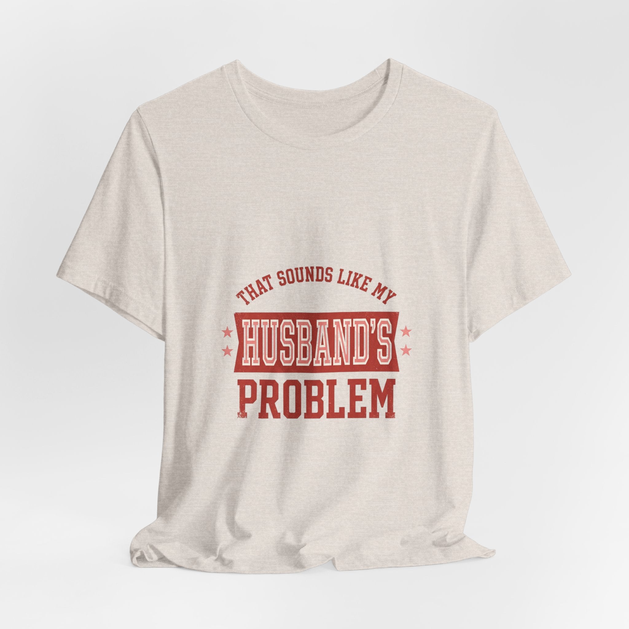 That Sounds Like My Husband's Problem Tee | Relationship Humor, Typography
