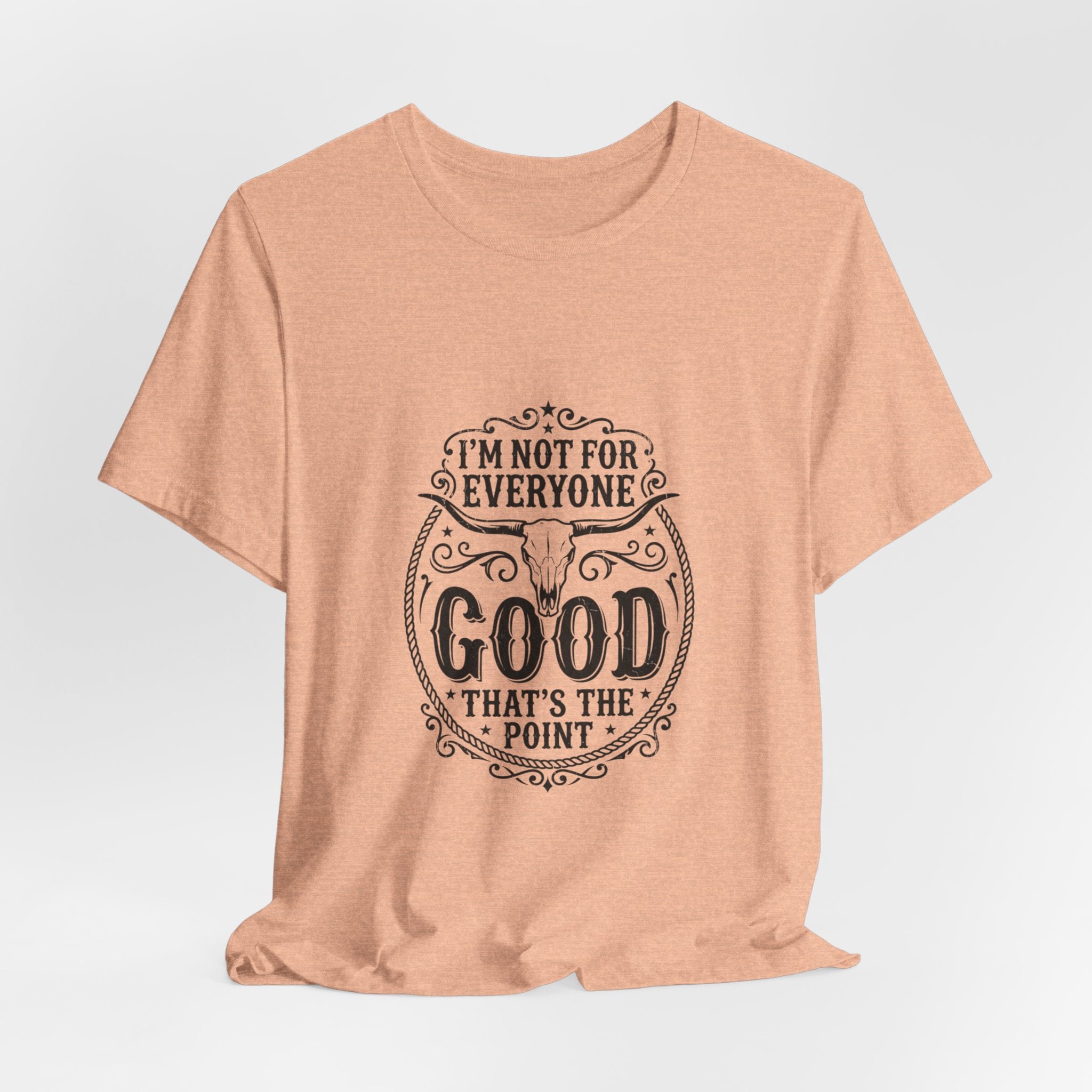 I’m Not for Everyone Good That’s the Point Tee | Cowgirl Western typography