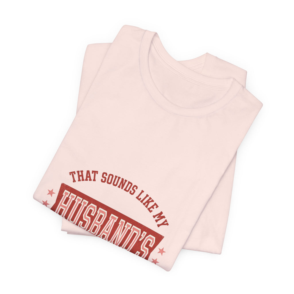 That Sounds Like My Husband's Problem Tee | Relationship Humor, Typography