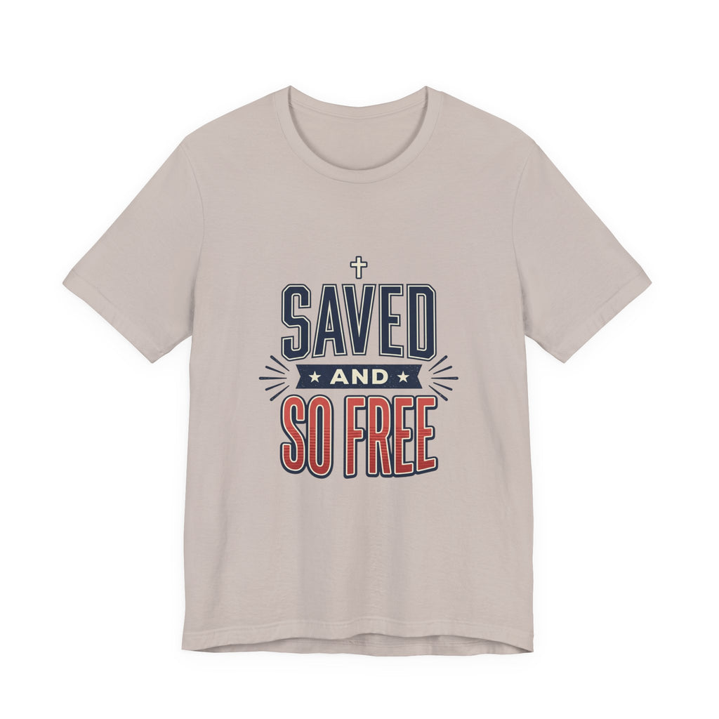 Saved and So Free Tee | Faith & Freedom 4th of July Patriotic Christian Shirt