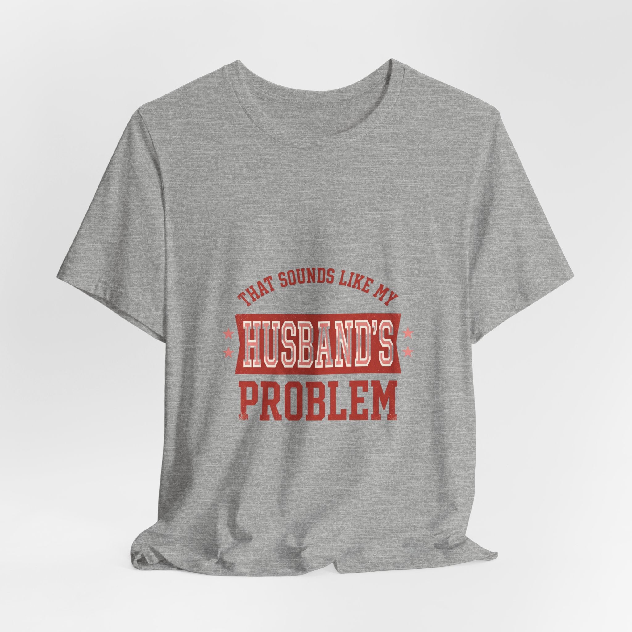 That Sounds Like My Husband's Problem Tee | Relationship Humor, Typography