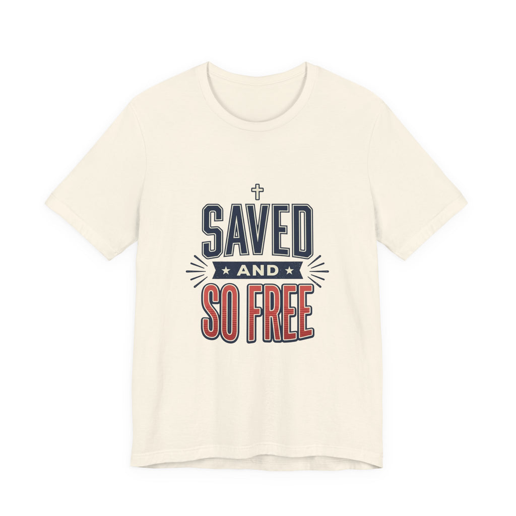 Saved and So Free Tee | Faith & Freedom 4th of July Patriotic Christian Shirt