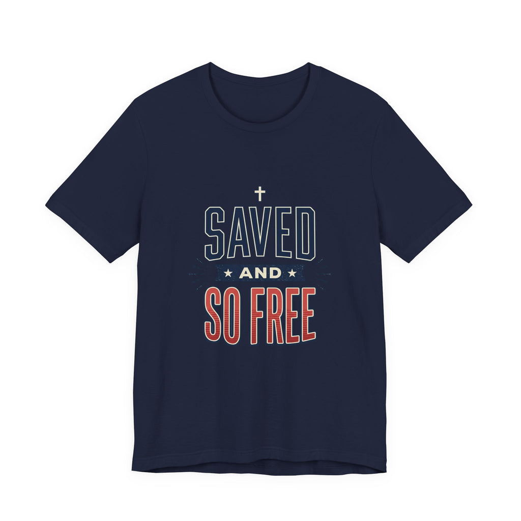 Saved and So Free Tee | Faith & Freedom 4th of July Patriotic Christian Shirt
