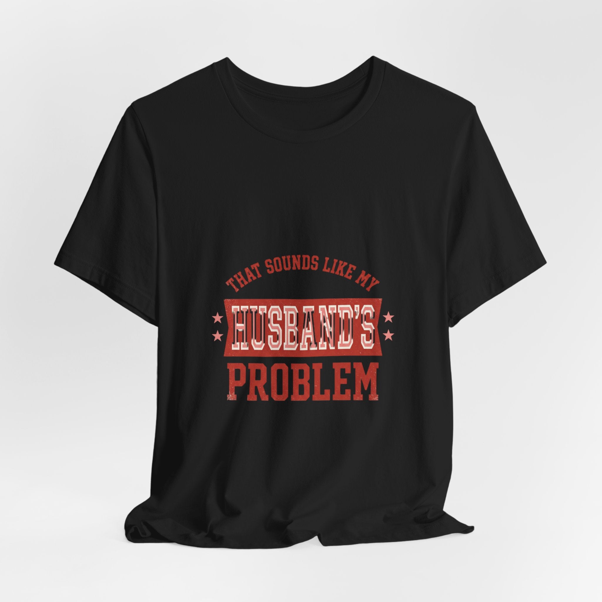 That Sounds Like My Husband's Problem Tee | Relationship Humor, Typography