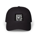 Dad Cap - "Nobody Owes You Shit" Embroidered Statement Hat