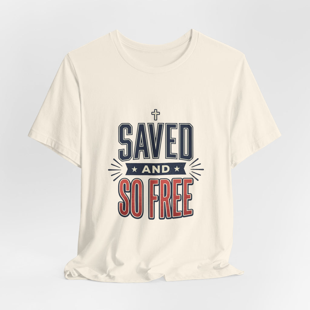 Saved and So Free Tee | Faith & Freedom 4th of July Patriotic Christian Shirt