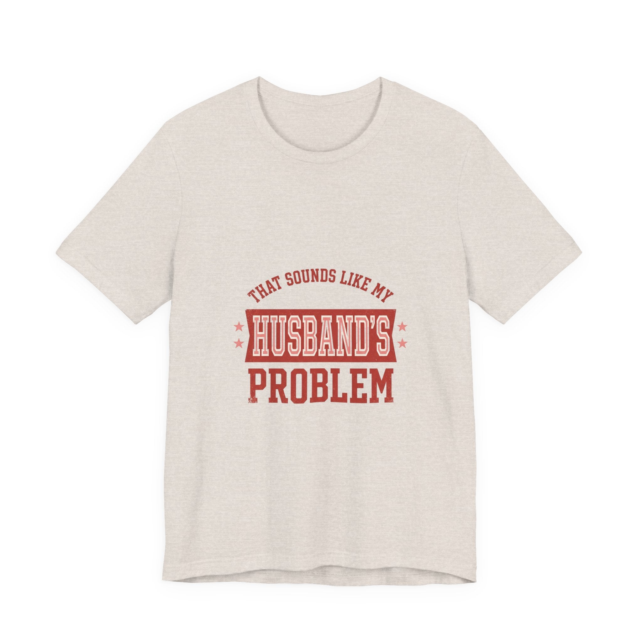 That Sounds Like My Husband's Problem Tee | Relationship Humor, Typography