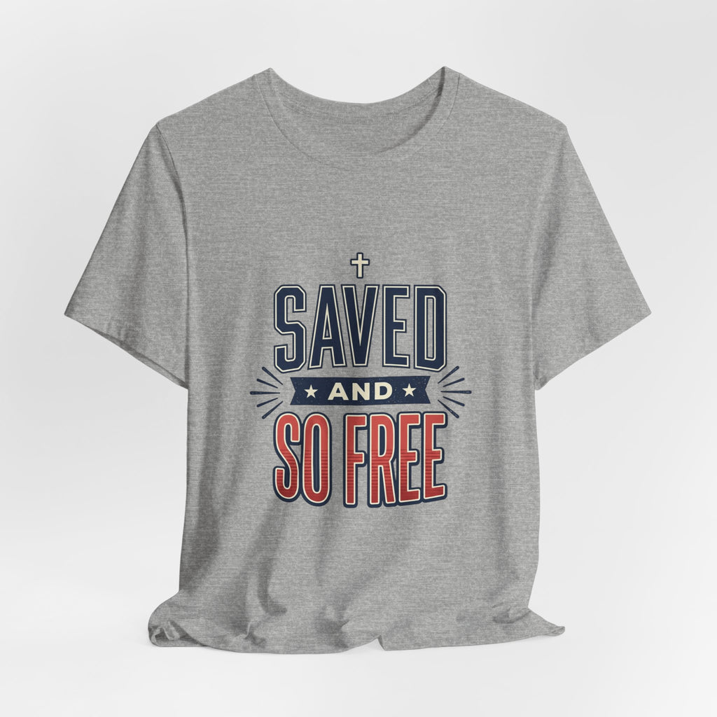 Saved and So Free Tee | Faith & Freedom 4th of July Patriotic Christian Shirt