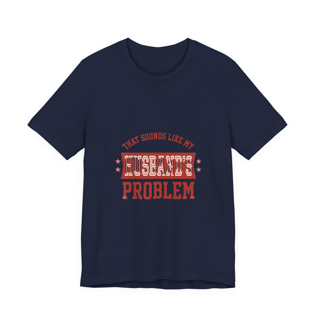 That Sounds Like My Husband's Problem Tee | Relationship Humor, Typography