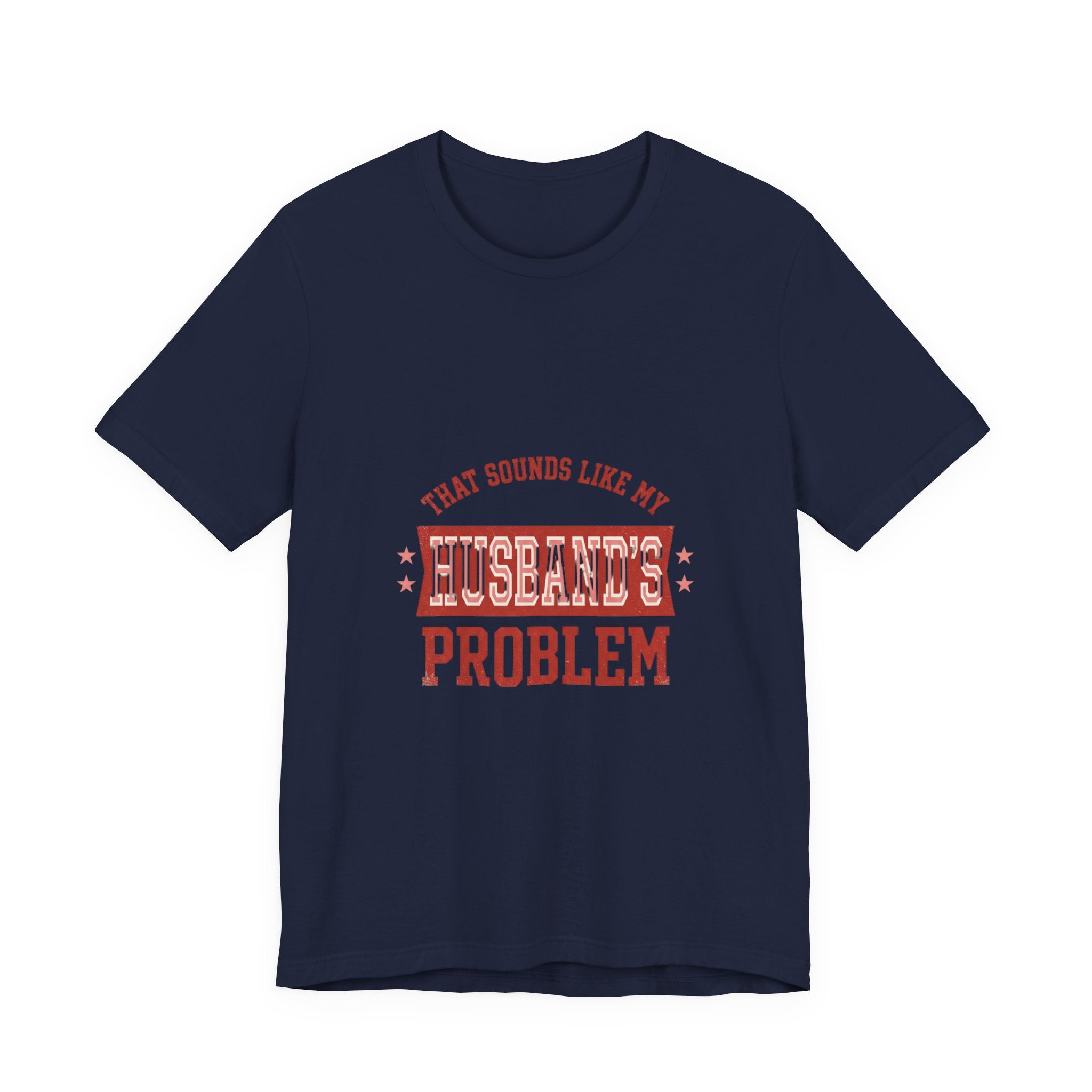 That Sounds Like My Husband's Problem Tee | Relationship Humor, Typography