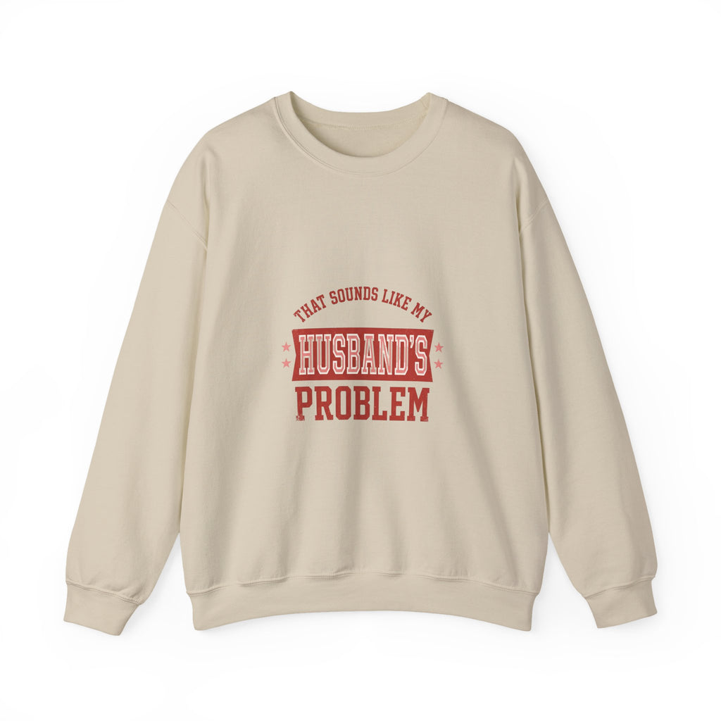 That Sounds Like My Husband's Problem Sweatshirt | Relationship Humor, Funny Quote