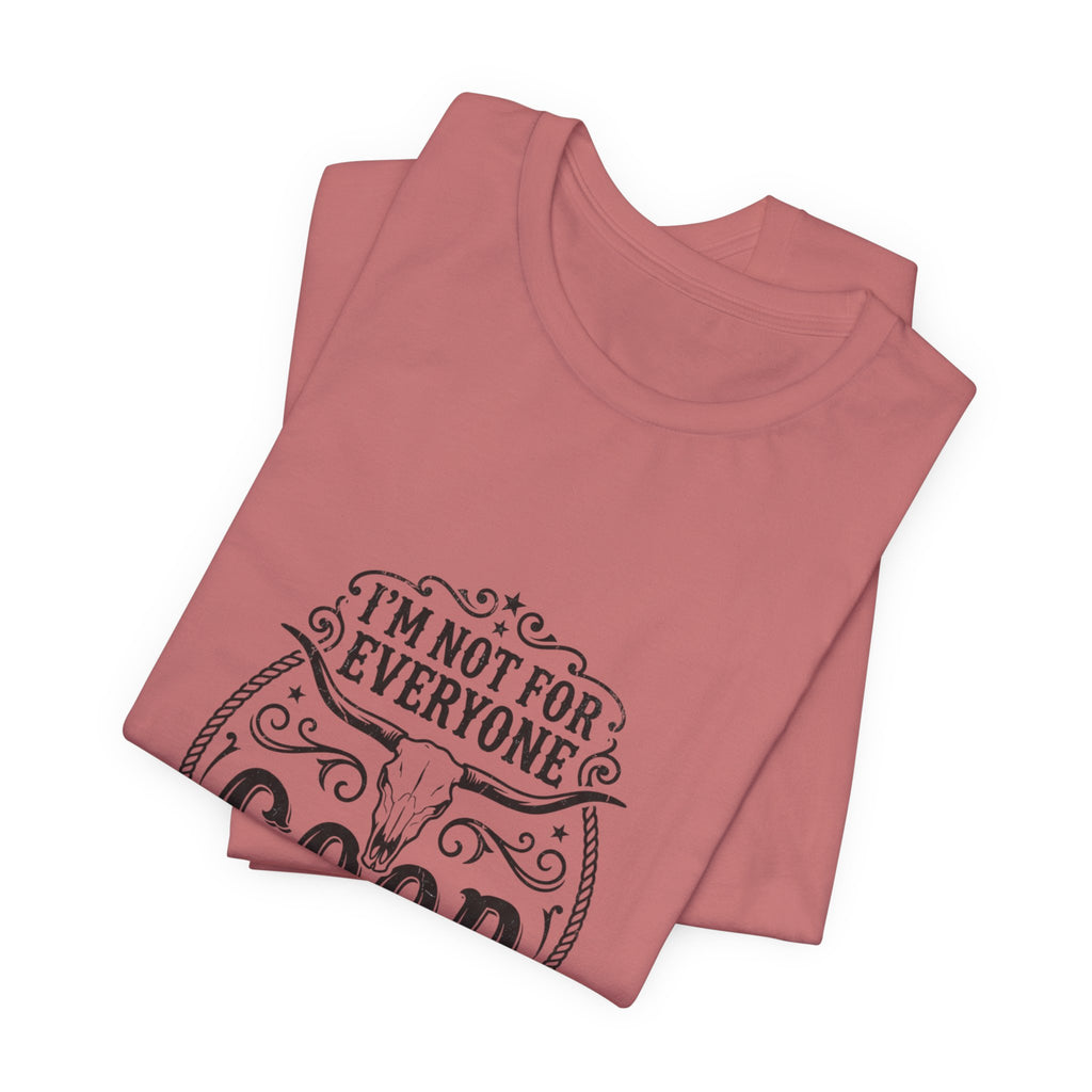 I’m Not for Everyone Good That’s the Point Tee | Cowgirl Western typography