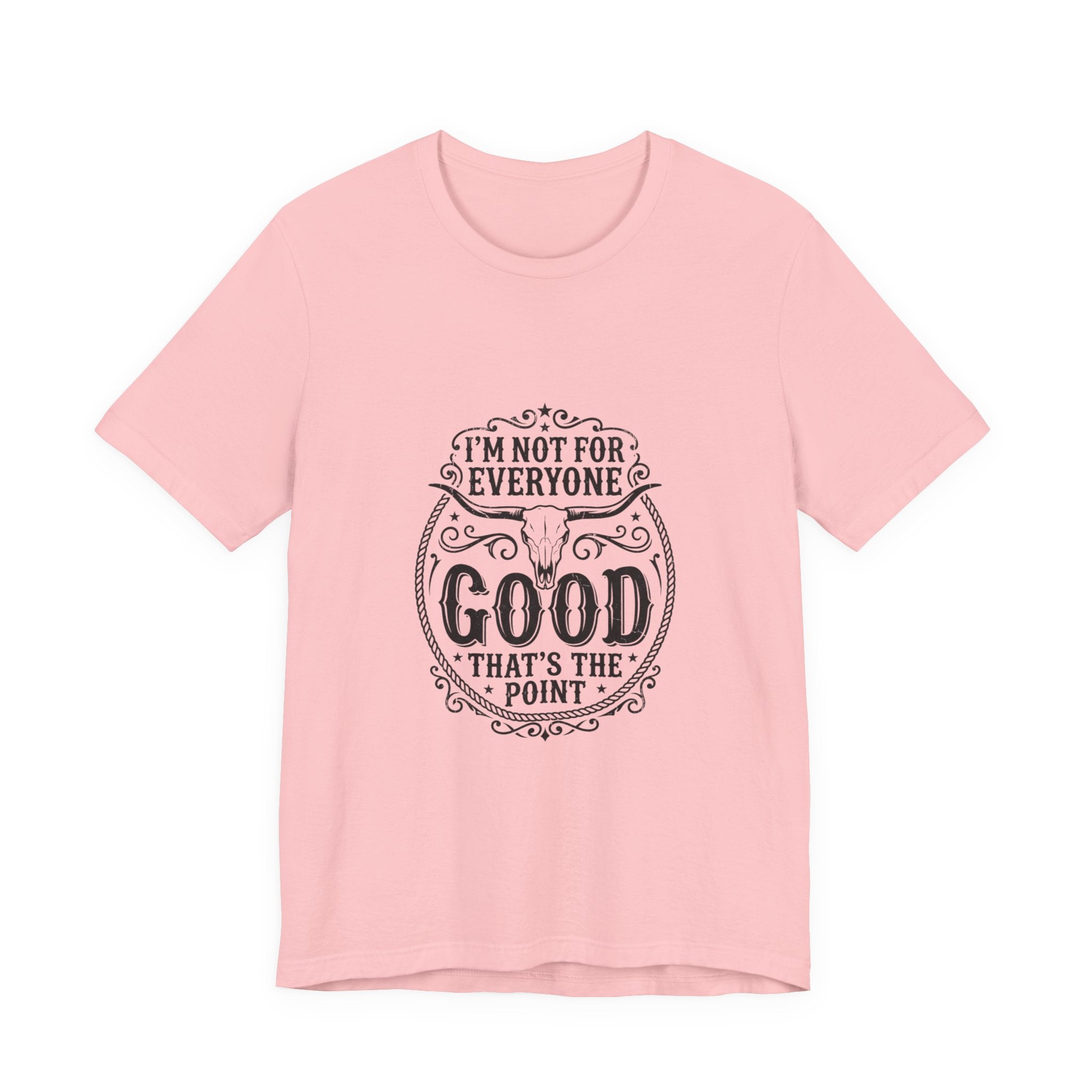 I’m Not for Everyone Good That’s the Point Tee | Cowgirl Western typography