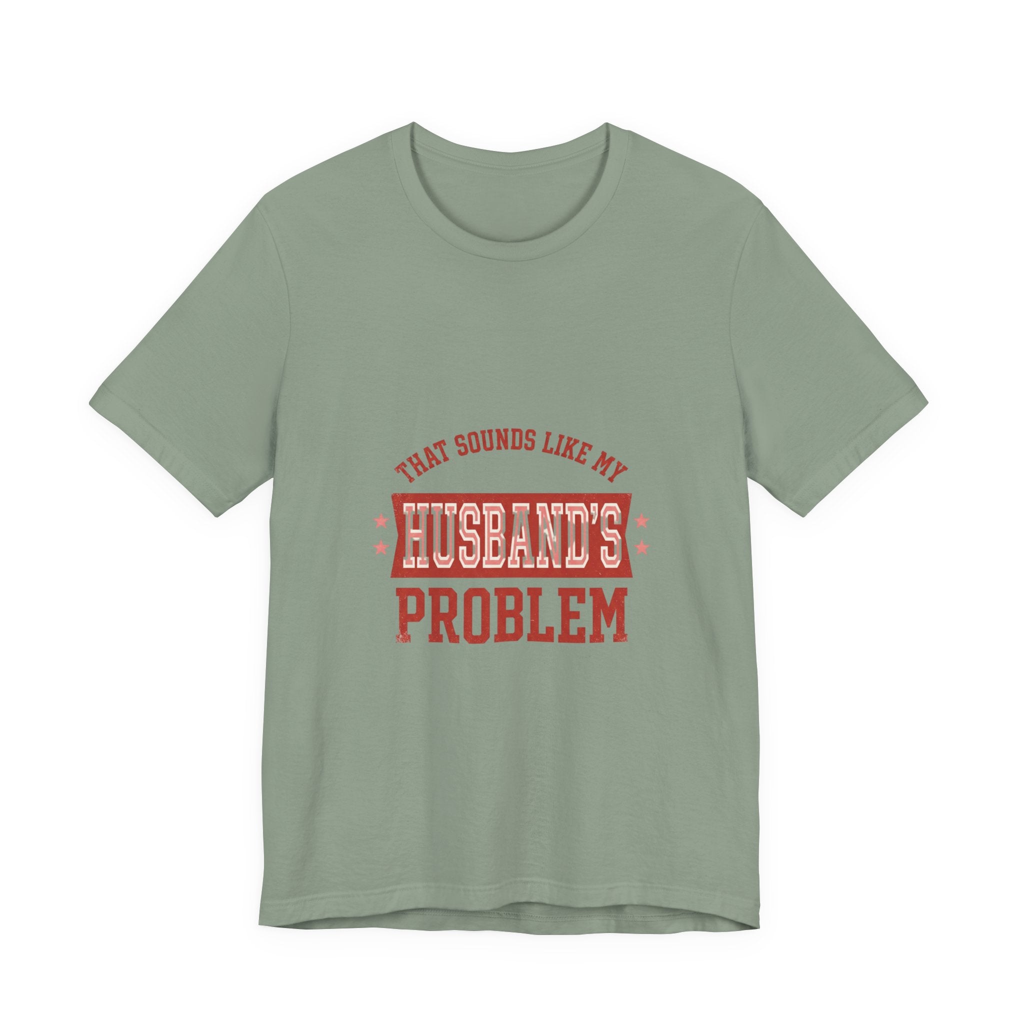 That Sounds Like My Husband's Problem Tee | Relationship Humor, Typography