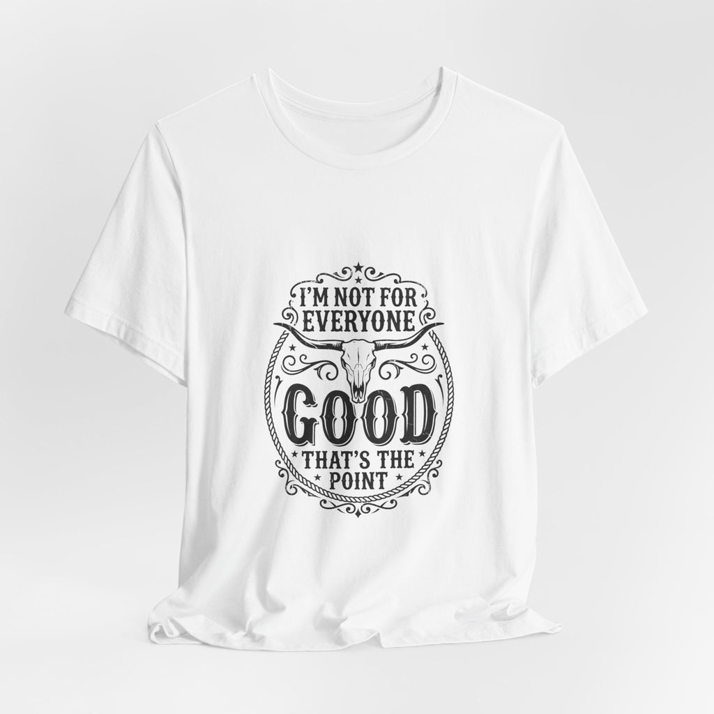 I’m Not for Everyone Good That’s the Point Tee | Cowgirl Western typography
