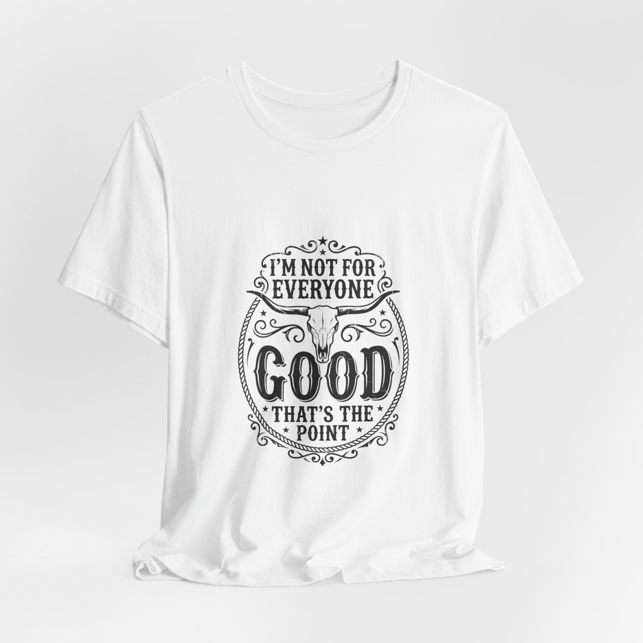 I’m Not for Everyone Good That’s the Point Tee | Cowgirl Western typography