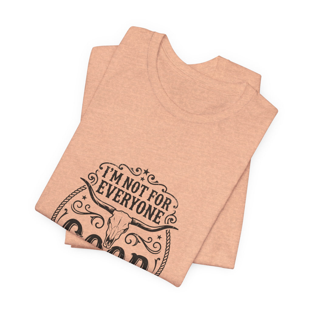 I’m Not for Everyone Good That’s the Point Tee | Cowgirl Western typography