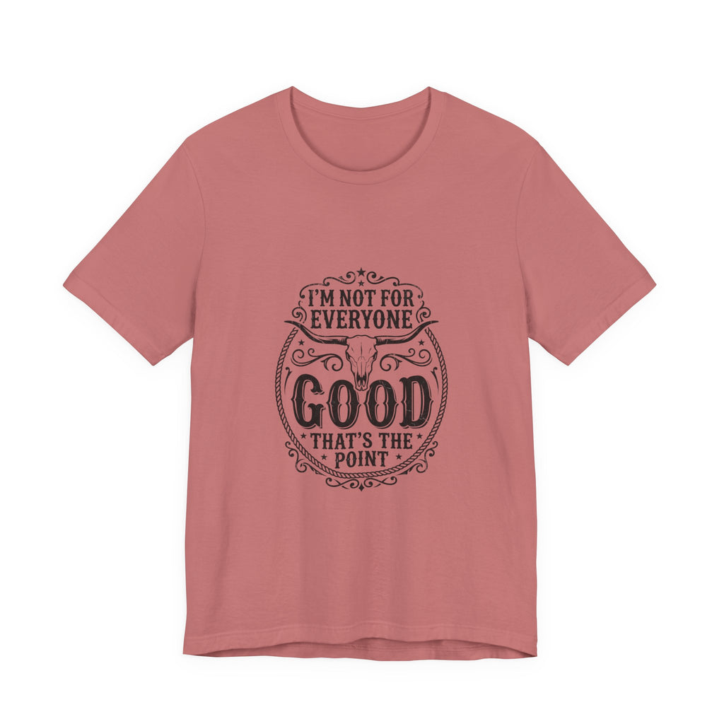 I’m Not for Everyone Good That’s the Point Tee | Cowgirl Western typography