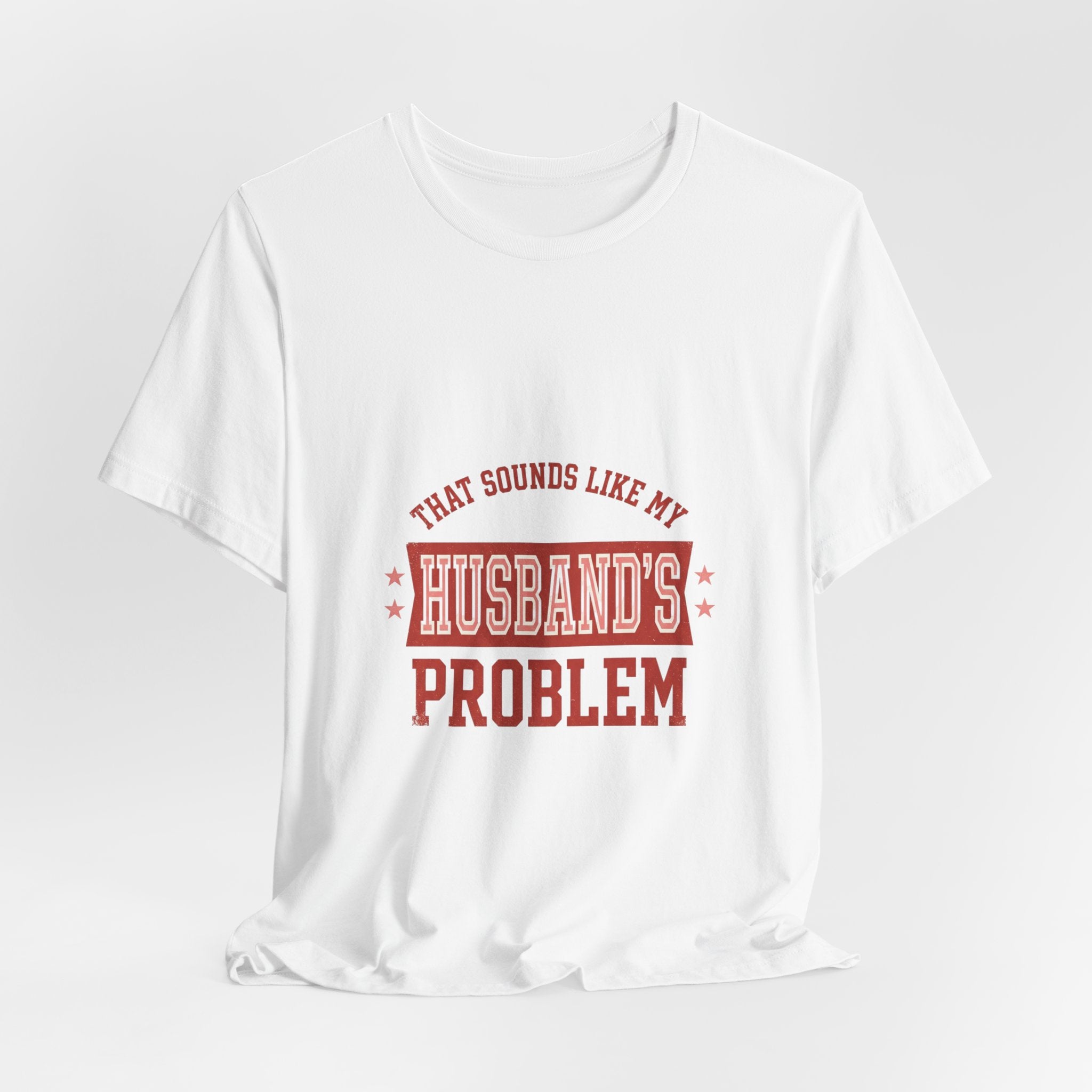 That Sounds Like My Husband's Problem Tee | Relationship Humor, Typography